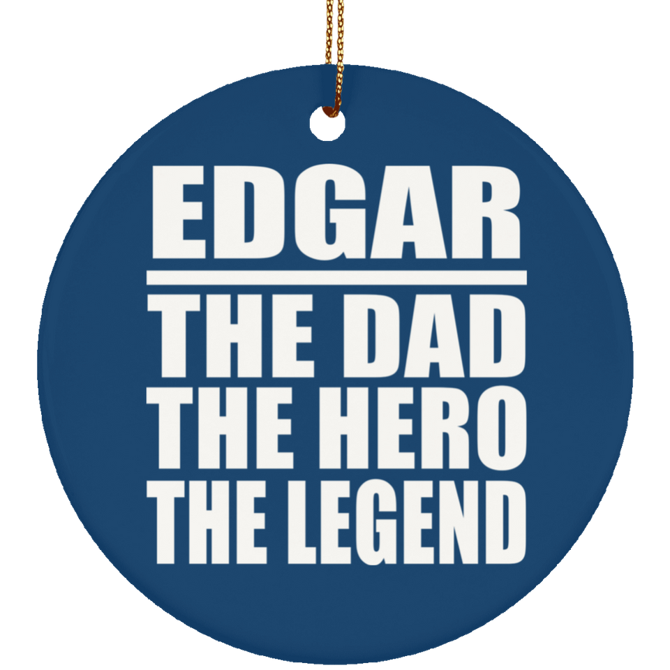 Edgar The Dad The Hero The Legend - Circle Ornament