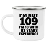109th Birthday I'm Not 109 I'm 18 With 91 Years Experience - 12oz Camping Mug