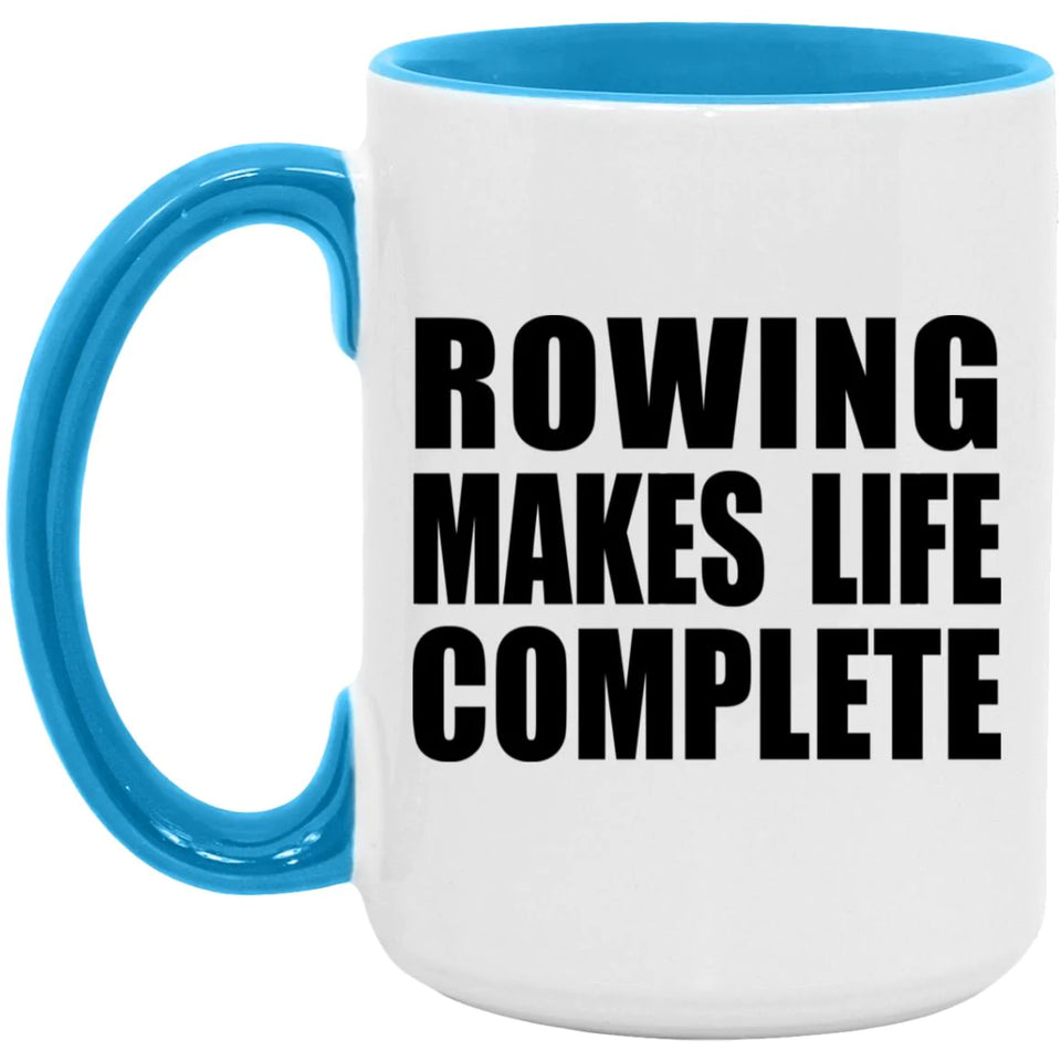 Rowing Makes Life Complete - 15oz Accent Mug Blue