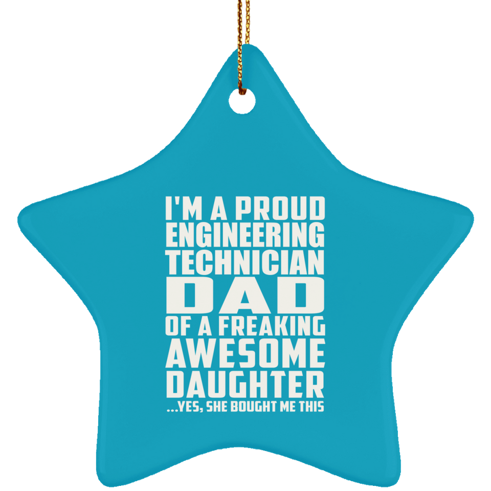 Proud Engineering Technician Dad Of Awesome Daughter - Star Ornament