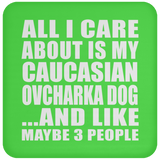 All I Care About Is My Caucasian Ovcharka Dog - Drink Coaster