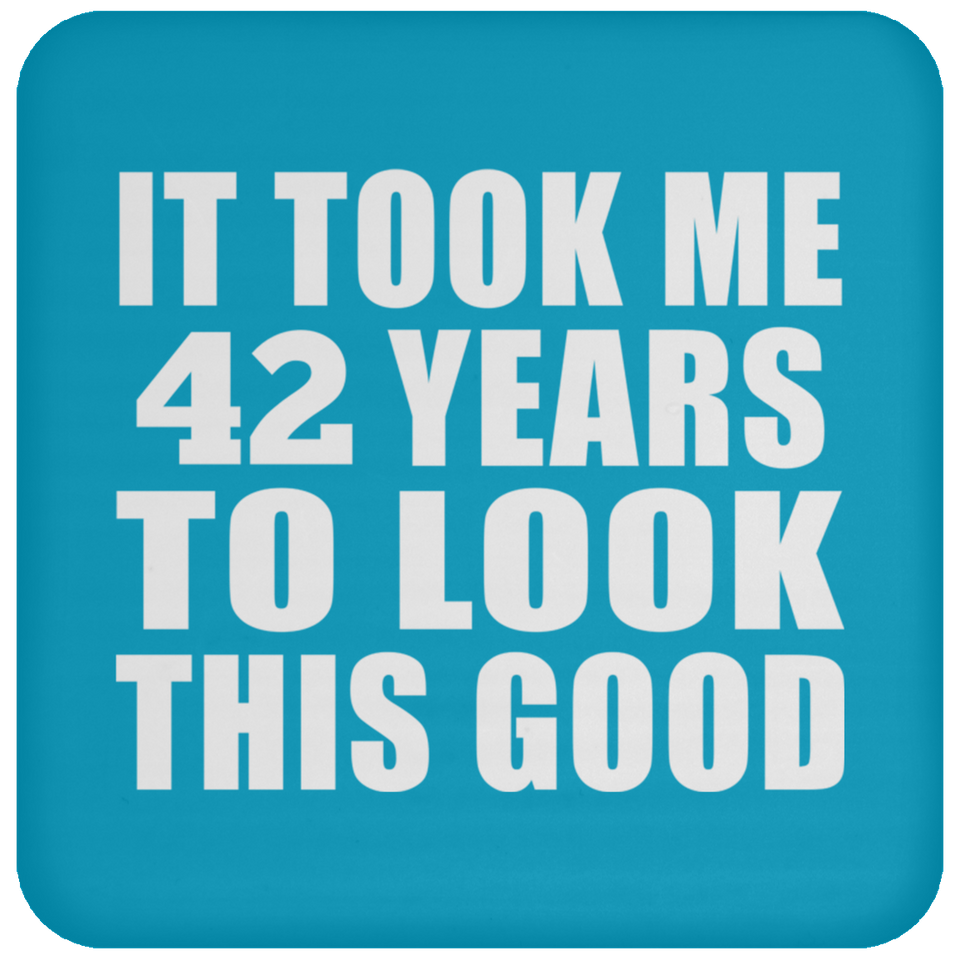 42nd Birthday Took Me 42 Years To Look This Good - Drink Coaster