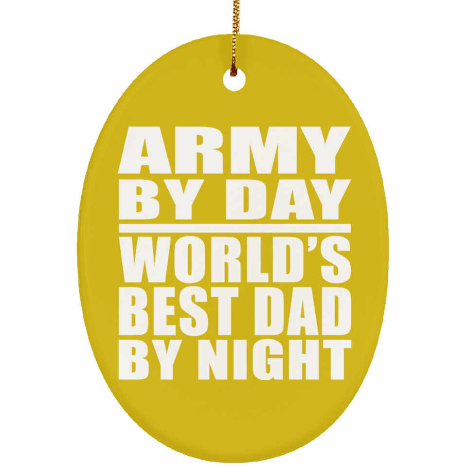 Army By Day World's Best Dad By Night - Oval Ornament