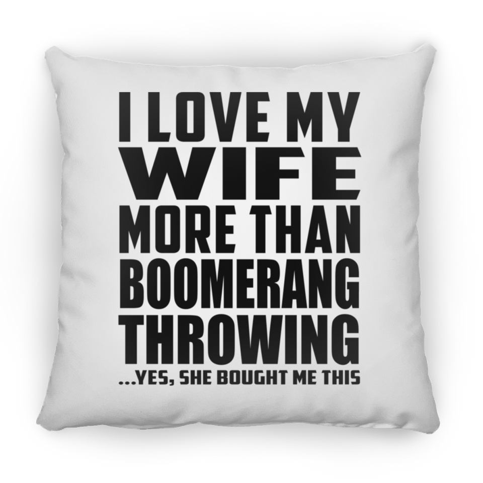 I Love My Wife More Than Boomerang Throwing - Throw Pillow