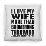 I Love My Wife More Than Boomerang Throwing - Throw Pillow