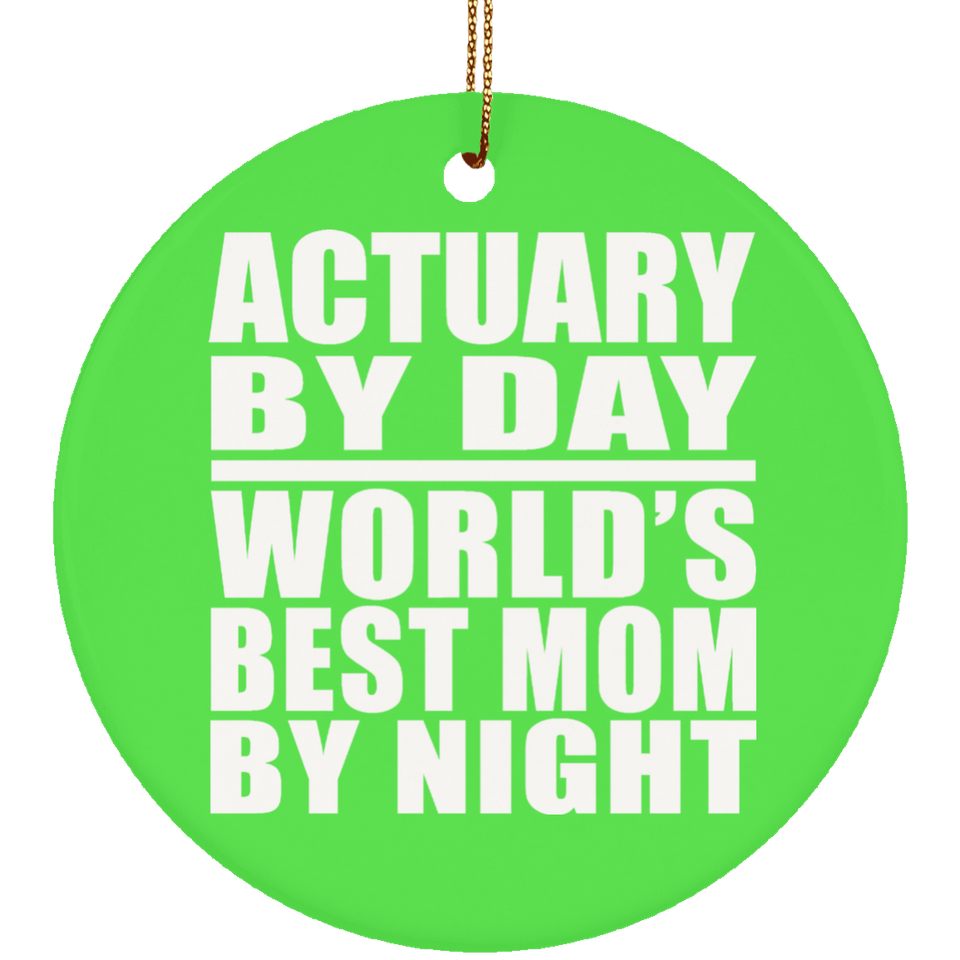 Actuary By Day World's Best Mom By Night - Circle Ornament