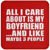 All I Care About Is My Boyfriend - Drink Coaster