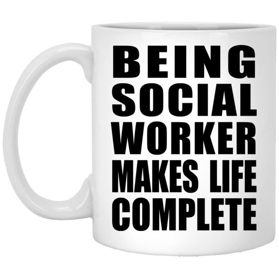 Being Social Worker Makes Life Complete - 11oz Coffee Mug