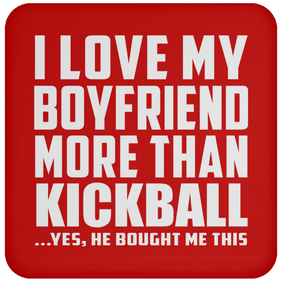 I Love My Boyfriend More Than Kickball - Drink Coaster
