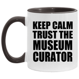 Keep Calm and Trust The Museum Curator - 11oz Accent Mug Black