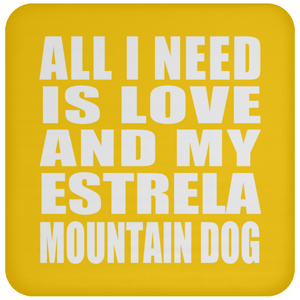 All I Need Is Love And My Estrela Mountain Dog - Drink Coaster