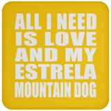 All I Need Is Love And My Estrela Mountain Dog - Drink Coaster
