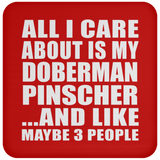 All I Care About Is My Doberman Pinscher - Drink Coaster