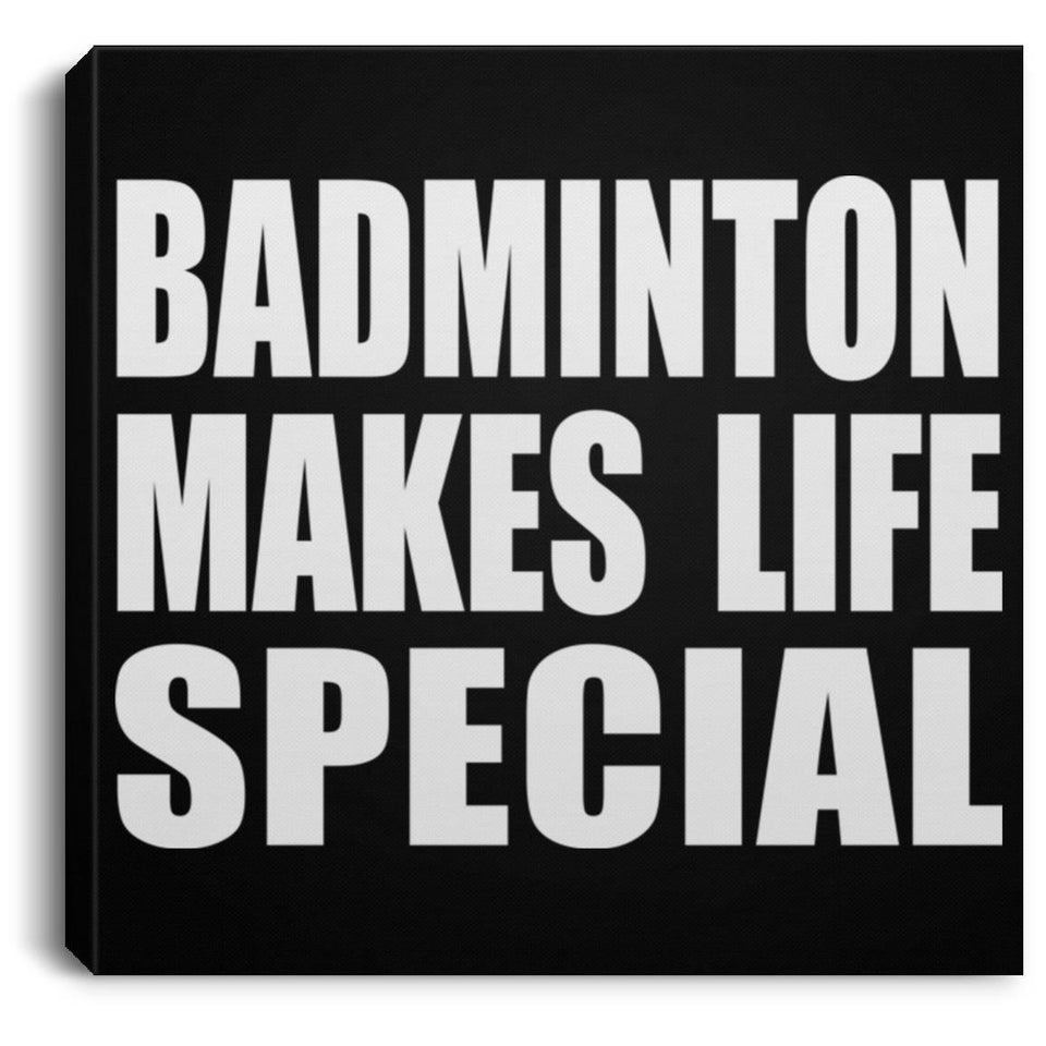 Badminton Makes Life Special - Canvas Square