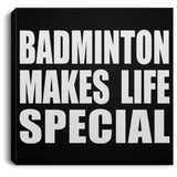 Badminton Makes Life Special - Canvas Square