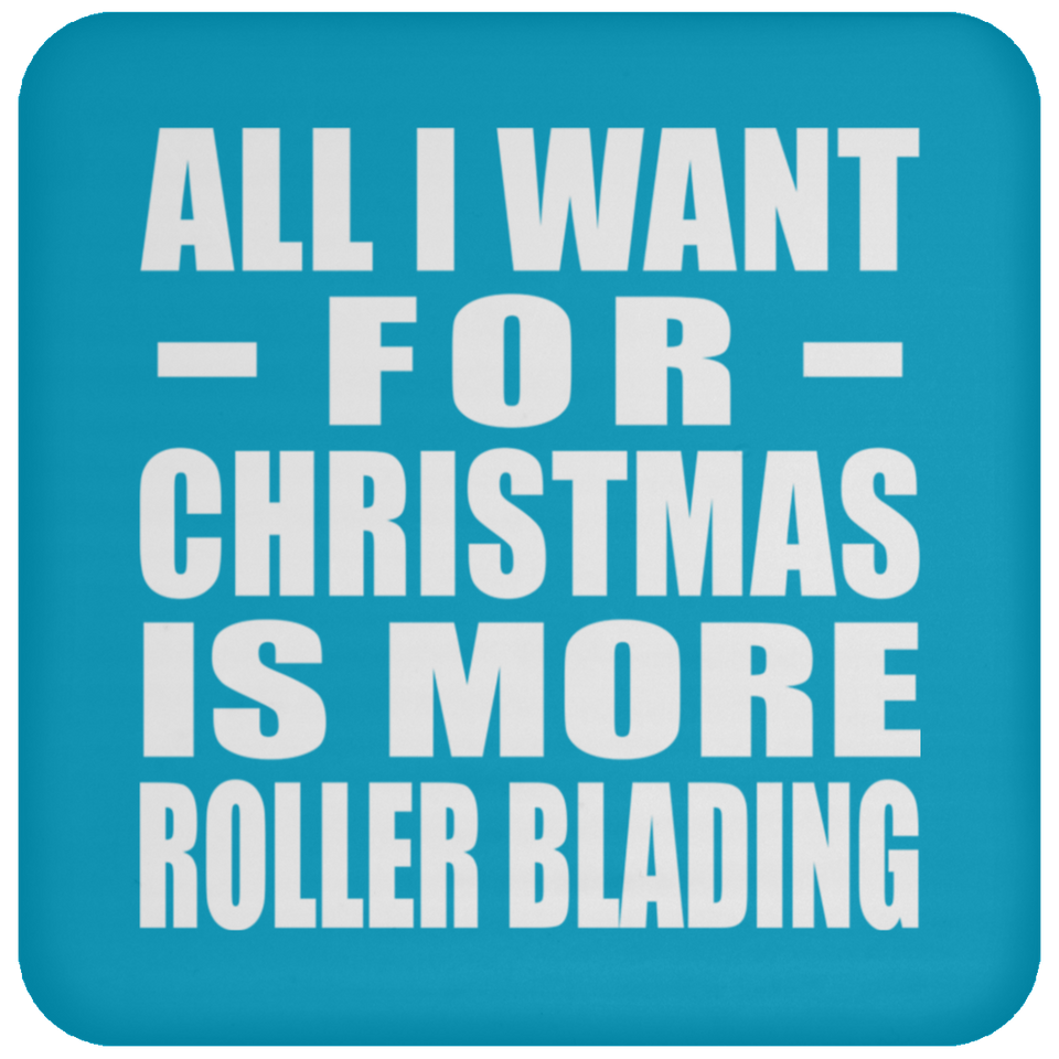All I Want For Christmas Is More Roller Blading - Coaster