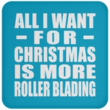 All I Want For Christmas Is More Roller Blading - Coaster