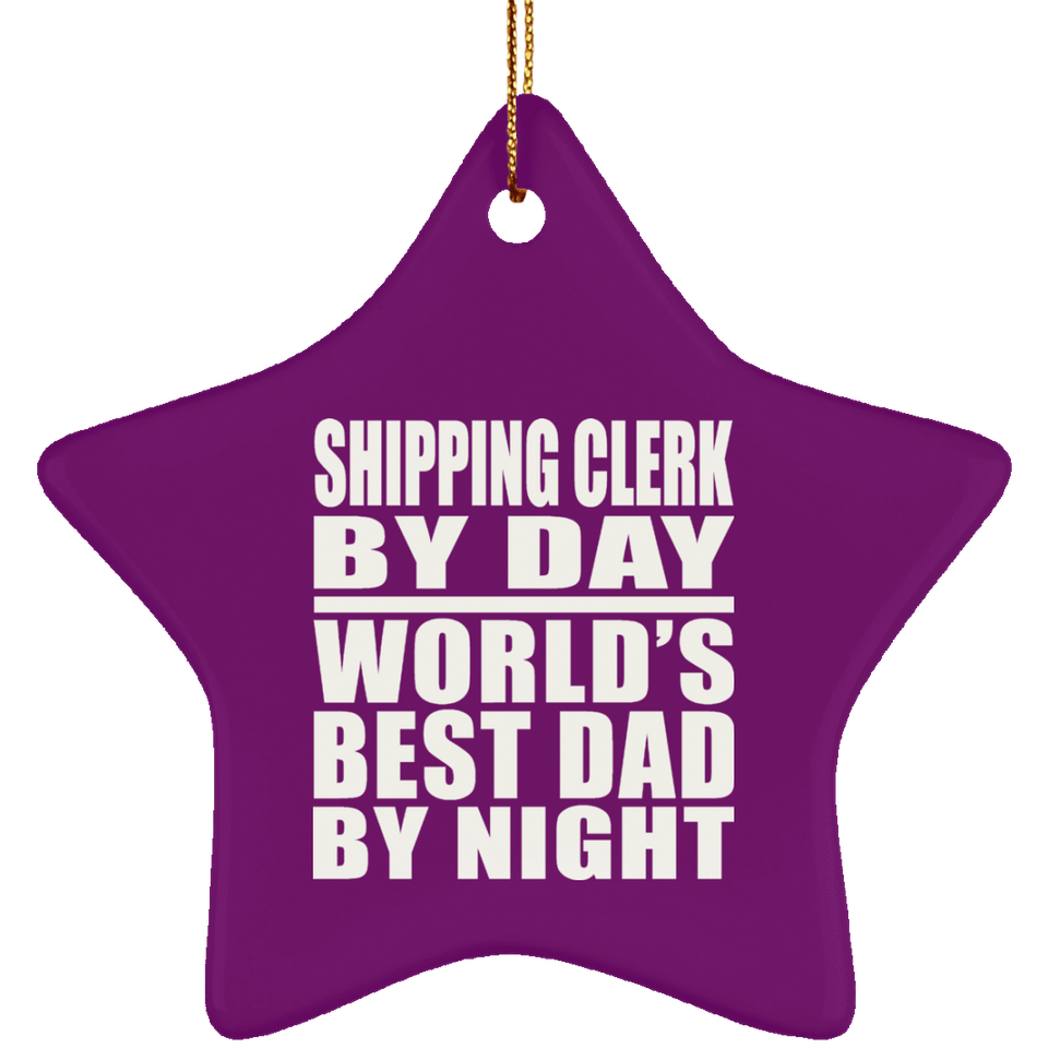 Shipping Clerk By Day World's Best Dad By Night - Star Ornament