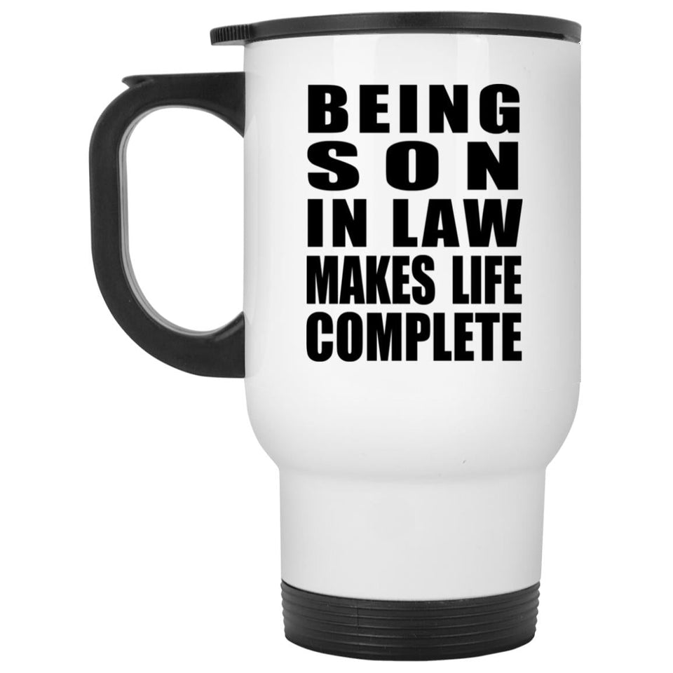 Being Son In Law Makes Life Complete - Travel Mug White