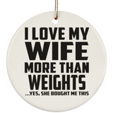 I Love My Wife More Than Weights - Circle Ornament