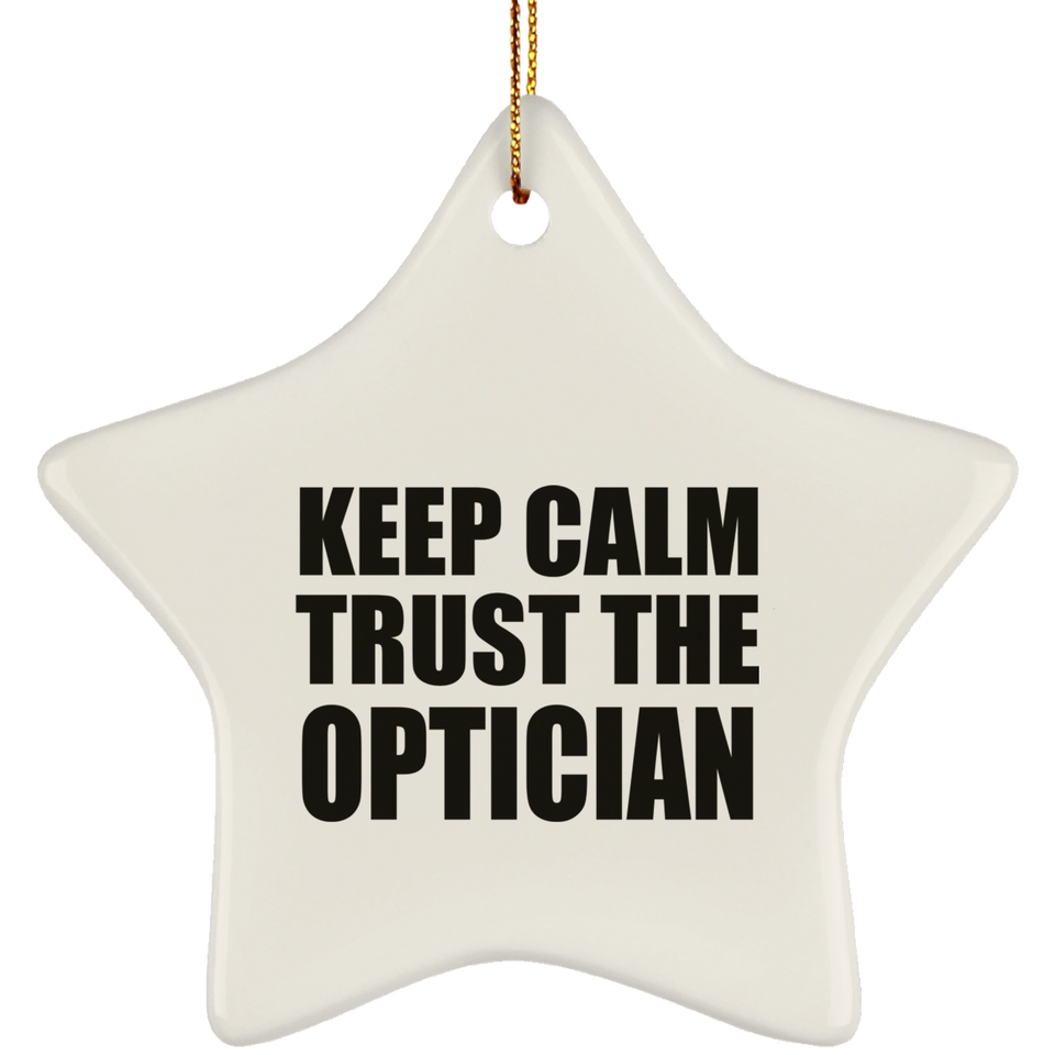 Keep Calm and Trust The Optician - Star Ornament
