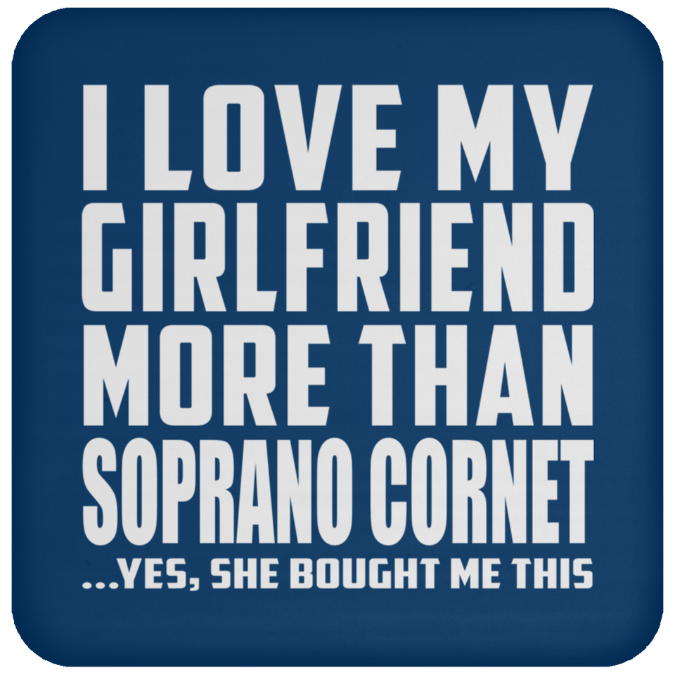 I Love My Girlfriend More Than Soprano Cornet - Drink Coaster