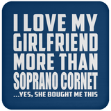 I Love My Girlfriend More Than Soprano Cornet - Drink Coaster
