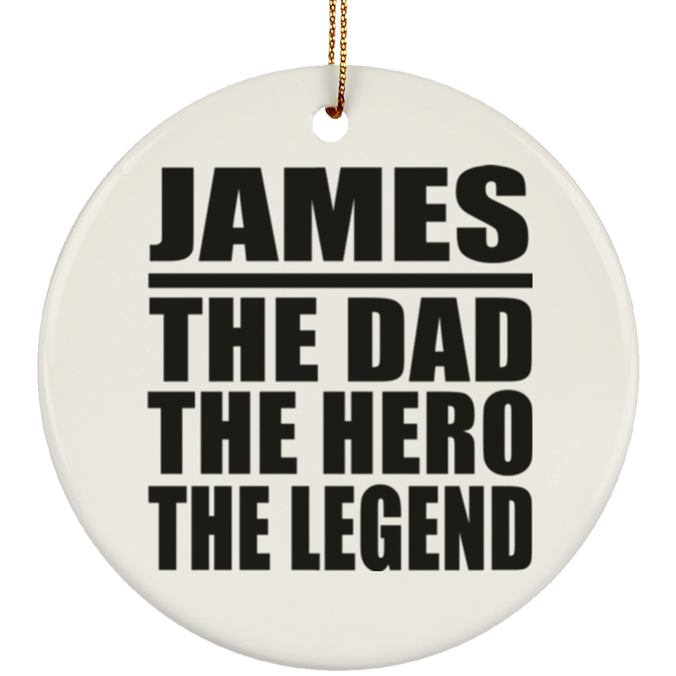 James The Dad The Hero The Legend - Circle Ornament