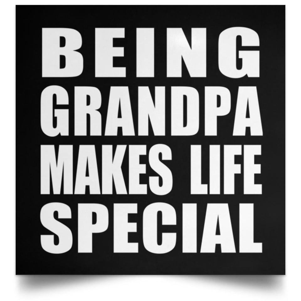 Being Grandpa Makes Life Special - Poster Square