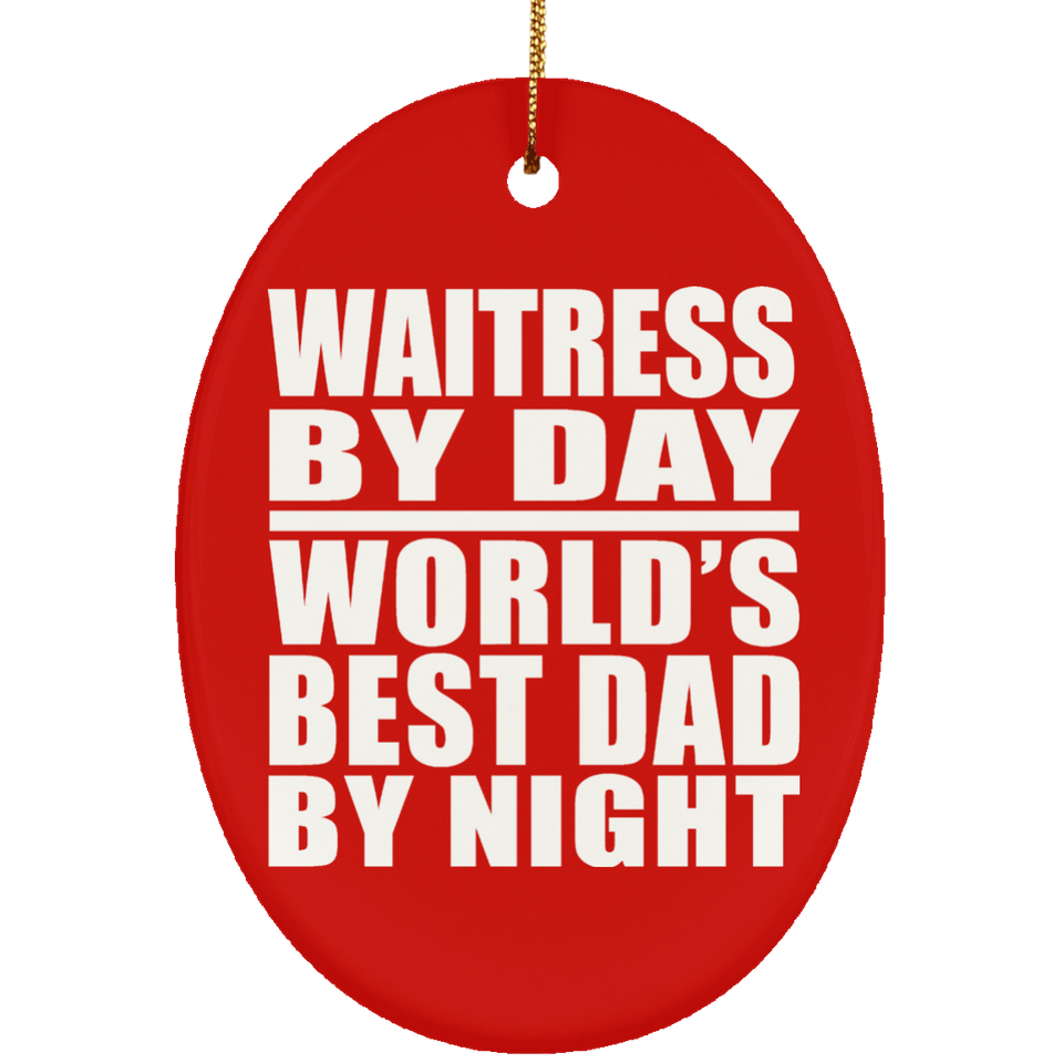 Waitress By Day World's Best Dad By Night - Oval Ornament