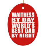 Waitress By Day World's Best Dad By Night - Oval Ornament