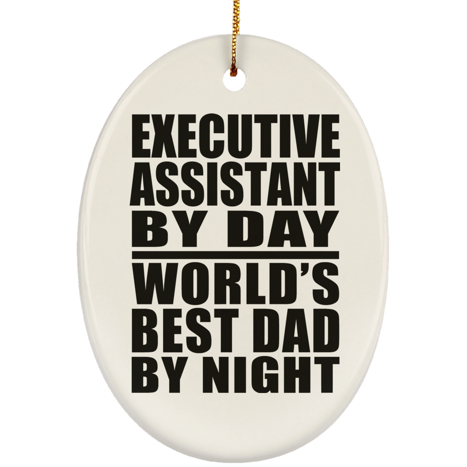 Executive Assistant By Day World's Best Dad By Night - Oval Ornament
