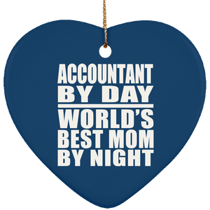 Accountant By Day World's Best Mom By Night - Heart Ornament