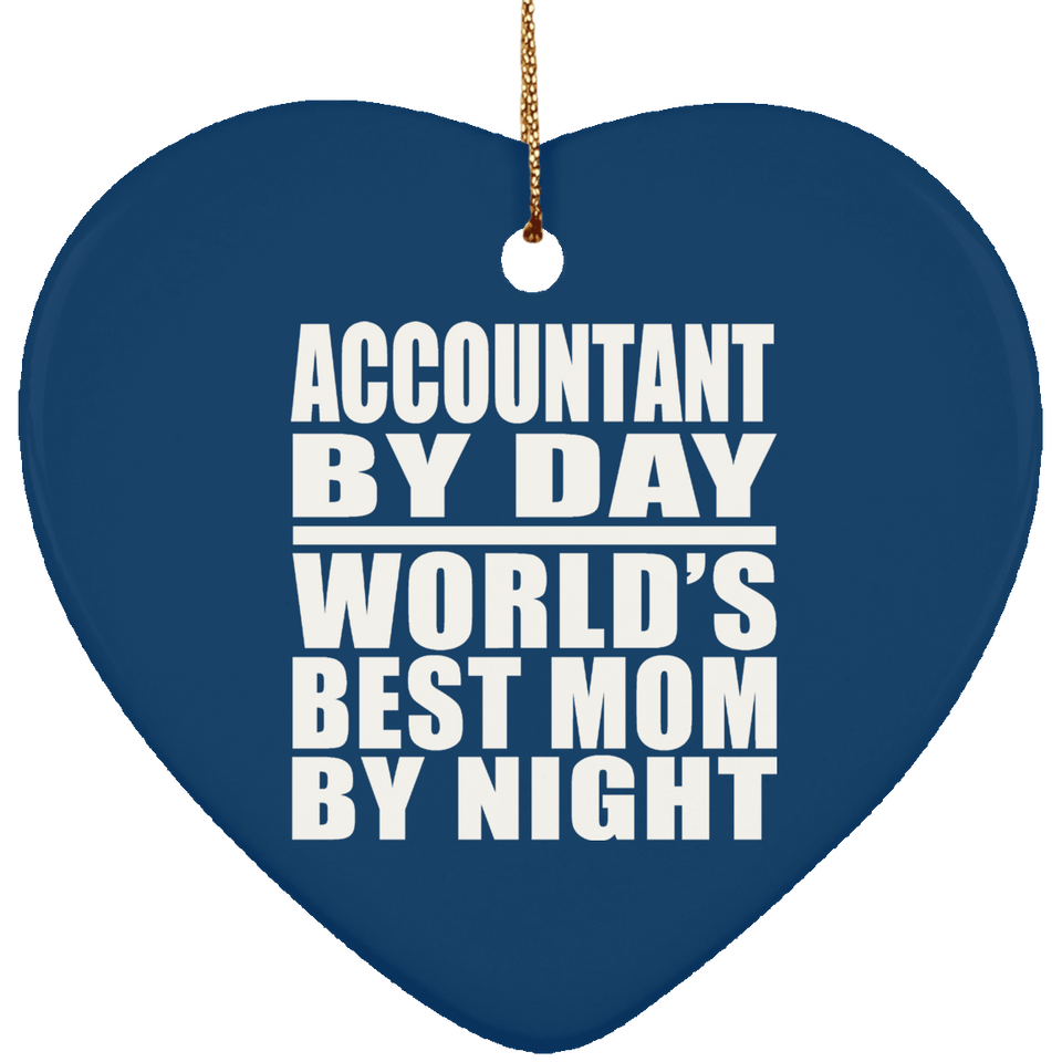 Accountant By Day World's Best Mom By Night - Heart Ornament
