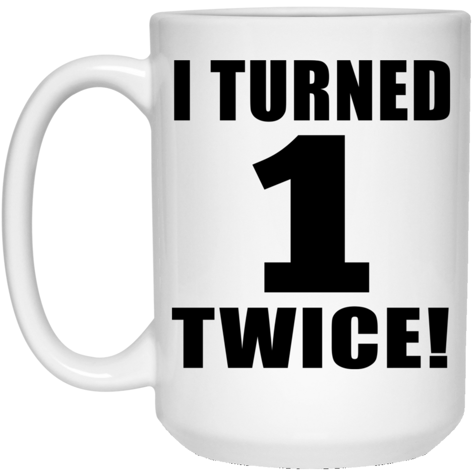 2nd Birthday I Turned 1 Twice - 15oz Coffee Mug