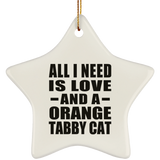 All I Need Is Love And A Orange Tabby Cat - Star Ornament
