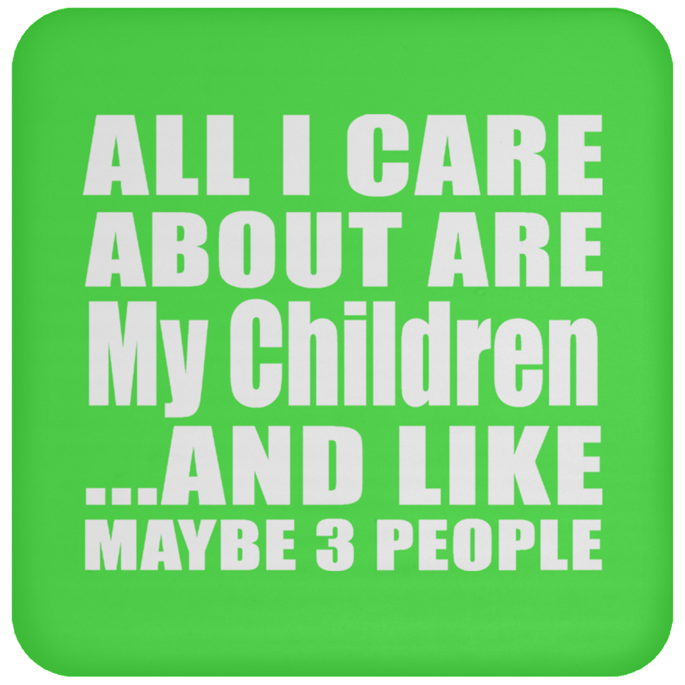 All I Care About Is My Children - Drink Coaster