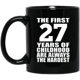 27th Birthday First 27 Years of Childhood Are The Hardest - 11oz Coffee Mug Black