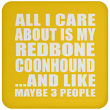 All I Care About Is My Redbone Coonhound - Drink Coaster