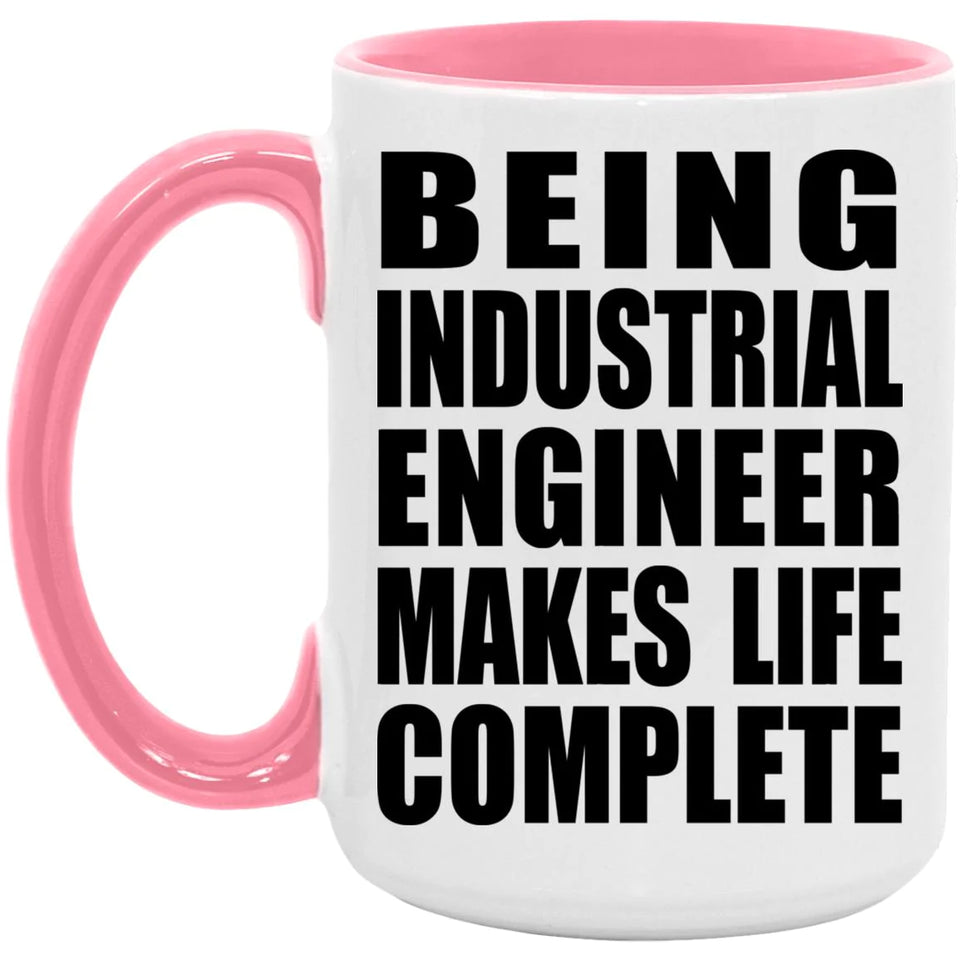 Being Industrial Engineer Makes Life Complete - 15oz Accent Mug Pink