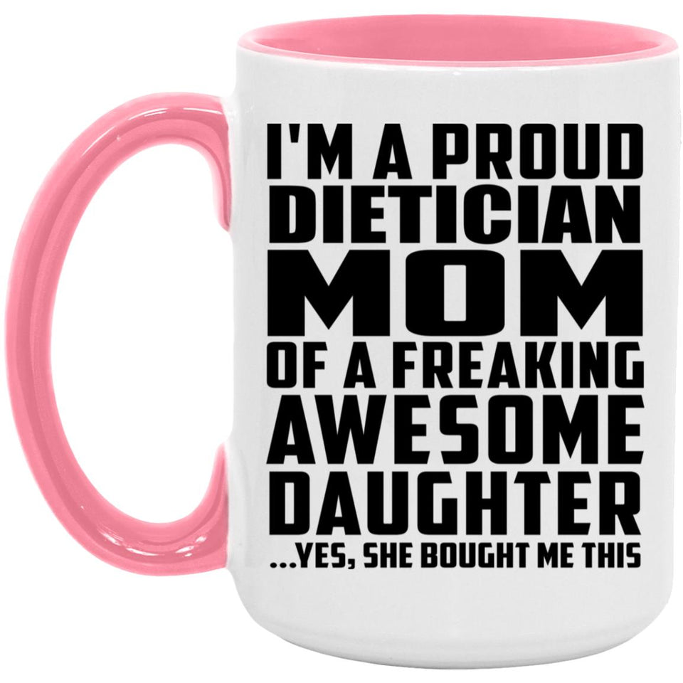 Proud Dietician Mom Of Awesome Daughter - 15oz Accent Mug Pink