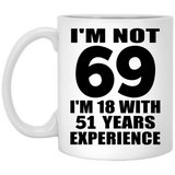 69th Birthday I'm Not 69 I'm 18 With 51 Years Experience - 11oz Coffee Mug