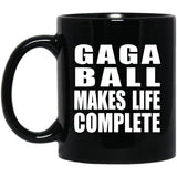 Gaga Ball Makes Life Complete - 11oz Coffee Mug Black