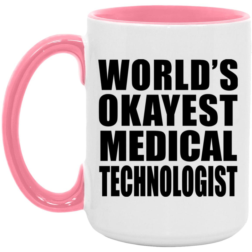 World's Okayest Medical Technologist - 15oz Accent Mug Pink