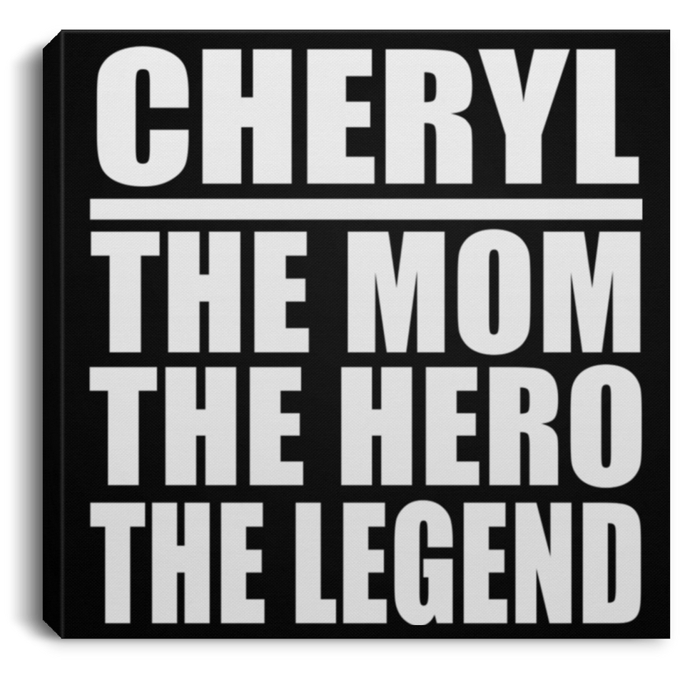 Cheryl The Mom The Hero The Legend - Canvas Square