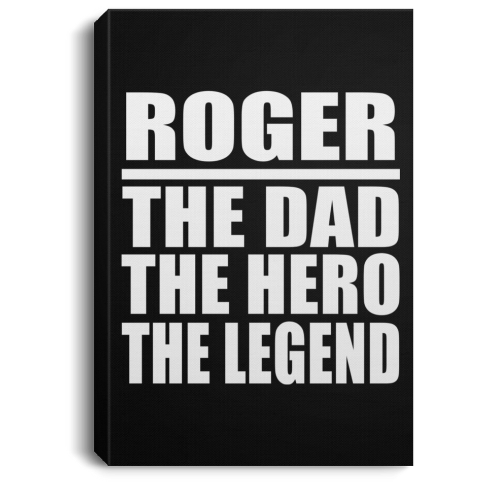 Roger The Dad The Hero The Legend - Canvas Portrait