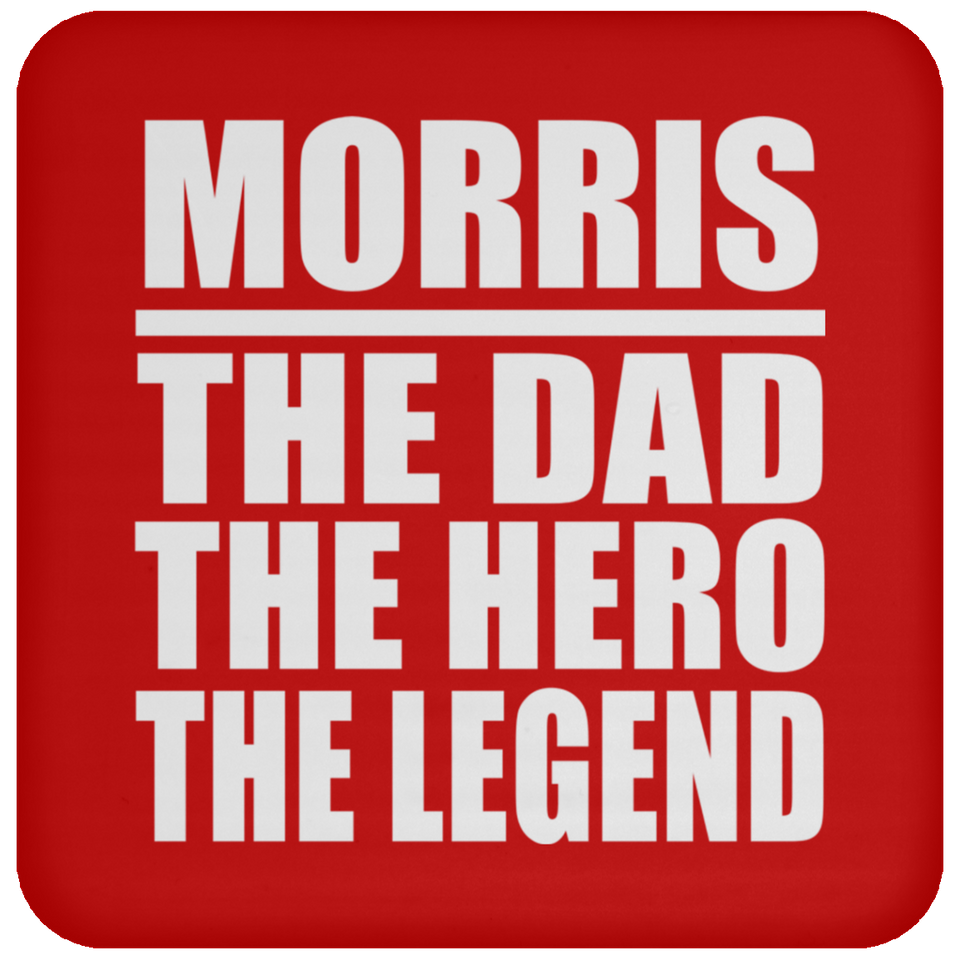 Morris The Dad The Hero The Legend - Drink Coaster