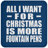 All I Want For Christmas Is More Fountain Pens - Coaster