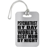 Psychiatrist By Day World's Best Mom By Night - Luggage Bag Tag