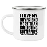 I Love My Boyfriend More Than Collecting Butterflies - 12oz Camping Mug